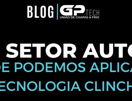 Além do setor automotivo: Onde podemos aplicar a Tecnologia Clinch?